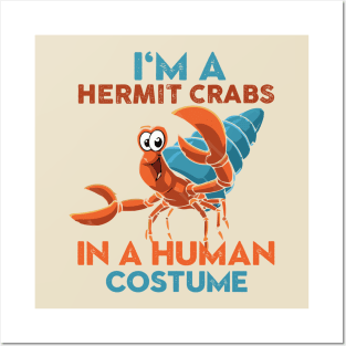 I'm A Hermit Crab In A Human Costume Posters and Art